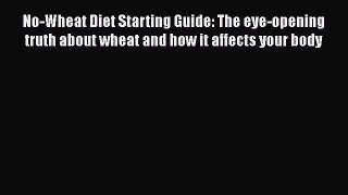 Read Books No-Wheat Diet Starting Guide: The eye-opening truth about wheat and how it affects