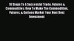 [PDF] 10 Steps To A Successful Trade Futures & Commodities: How To Make The Commodities Futures