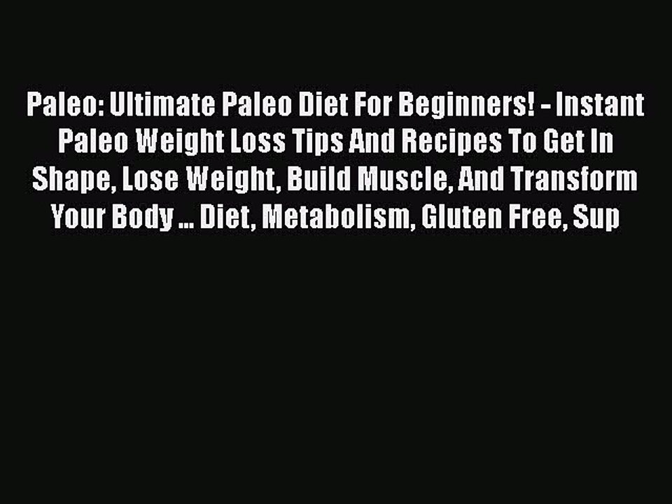 Read Books Paleo: Ultimate Paleo Diet For Beginners! - Instant Paleo Weight Loss Tips And Recipes