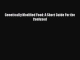 Read Genetically Modified Food: A Short Guide For the Confused Ebook Free