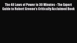 [PDF] The 48 Laws of Power in 30 Minutes - The Expert Guide to Robert Greene's Critically Acclaimed