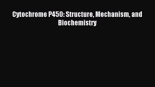 Read Cytochrome P450: Structure Mechanism and Biochemistry PDF Free