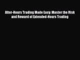 [PDF] After-Hours Trading Made Easy: Master the Risk and Reward of Extended-Hours Trading Read