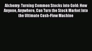 [PDF] Alchemy: Turning Common Stocks into Gold: How Anyone Anywhere Can Turn the Stock Market