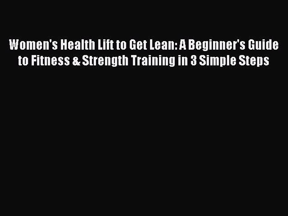 Read Books Women's Health Lift to Get Lean: A Beginner's Guide to Fitness & Strength Training