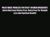 Read Books PALEO MADE PAINLESS FOR BUSY WOMEN:BREAKFAST: Quick And Easy Gluten Free Dairy Free