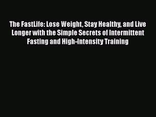Download Books The FastLife: Lose Weight Stay Healthy and Live Longer with the Simple Secrets