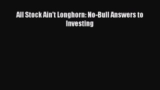 [PDF] All Stock Ain't Longhorn: No-Bull Answers to Investing Download Full Ebook
