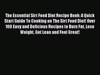 Read Books The Essential Sirt Food Diet Recipe Book: A Quick Start Guide To Cooking on The