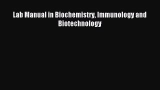 Read Lab Manual in Biochemistry Immunology and Biotechnology Ebook Free