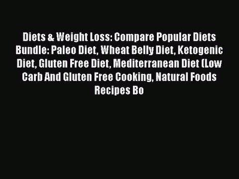 Read Books Diets & Weight Loss: Compare Popular Diets Bundle: Paleo Diet Wheat Belly Diet Ketogenic