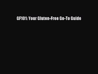 Read Books GF101: Your Gluten-Free Go-To Guide ebook textbooks