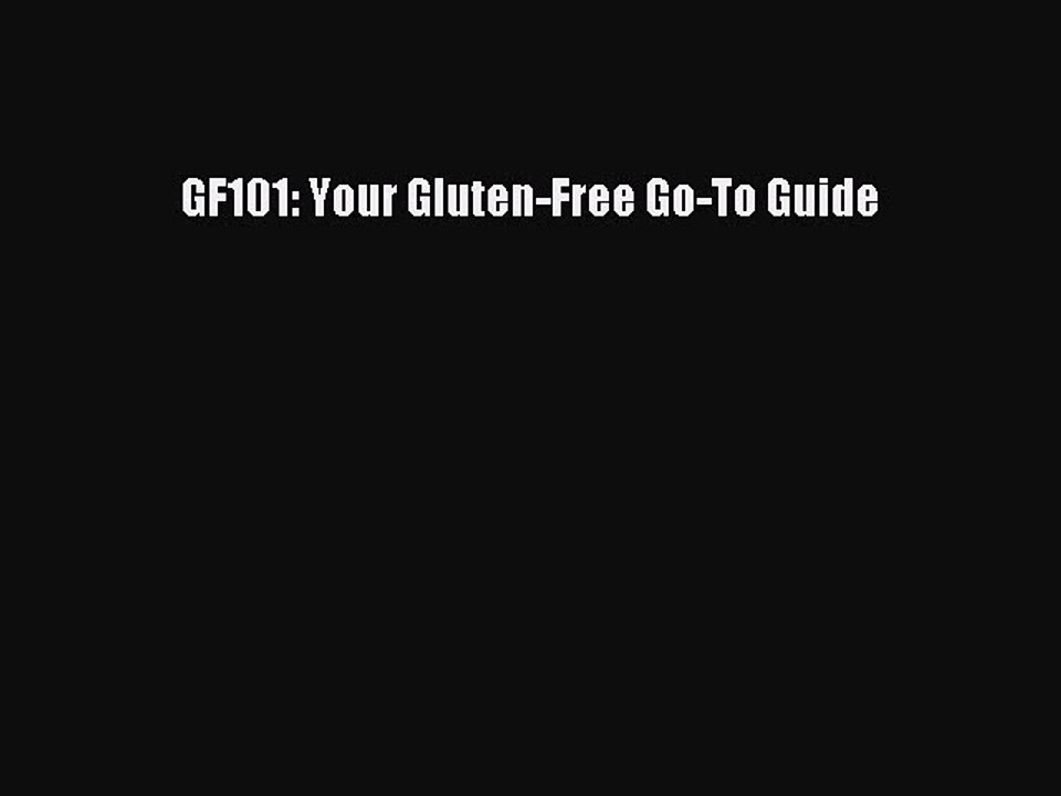 Read Books GF101: Your Gluten-Free Go-To Guide ebook textbooks