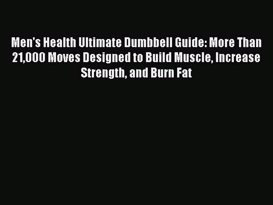 Read Books Men's Health Ultimate Dumbbell Guide: More Than 21000 Moves Designed to Build Muscle