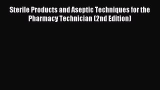 Read Sterile Products and Aseptic Techniques for the Pharmacy Technician (2nd Edition) Ebook