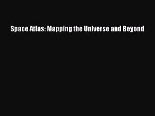 Download Books Space Atlas: Mapping the Universe and Beyond PDF Online