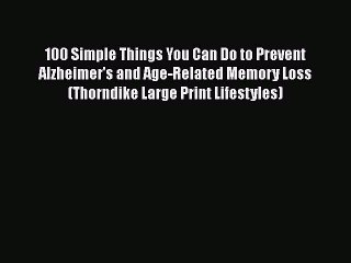 Read Books 100 Simple Things You Can Do to Prevent Alzheimer's and Age-Related Memory Loss