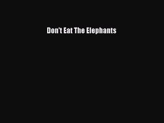 Read Books Don't Eat The Elephants ebook textbooks