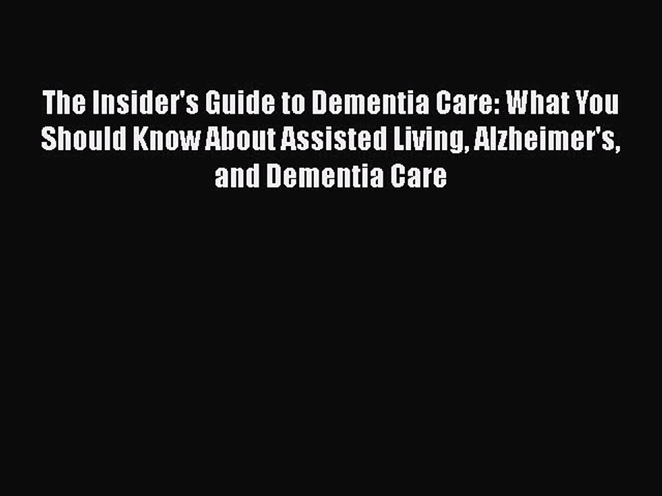 Read Books The Insider's Guide to Dementia Care: What You Should Know About Assisted Living