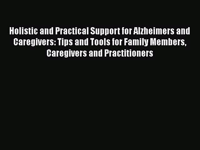 Read Books Holistic and Practical Support for Alzheimers and Caregivers: Tips and Tools for