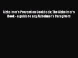 Download Books Alzheimer's Prevention Cookbook: The Alzheimer's Book - a guide to any Alzheimer's