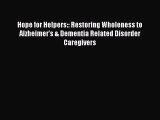 Read Books Hope for Helpers:: Restoring Wholeness to Alzheimer's & Dementia Related Disorder