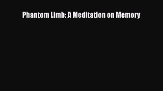 Download Phantom Limb: A Meditation on Memory PDF Online