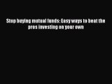 [PDF] Stop buying mutual funds: Easy ways to beat the pros investing on your own Read Full