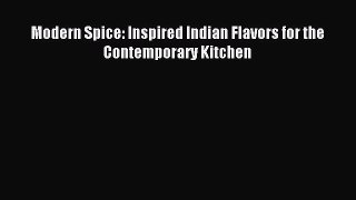 Download Modern Spice: Inspired Indian Flavors for the Contemporary Kitchen PDF Free