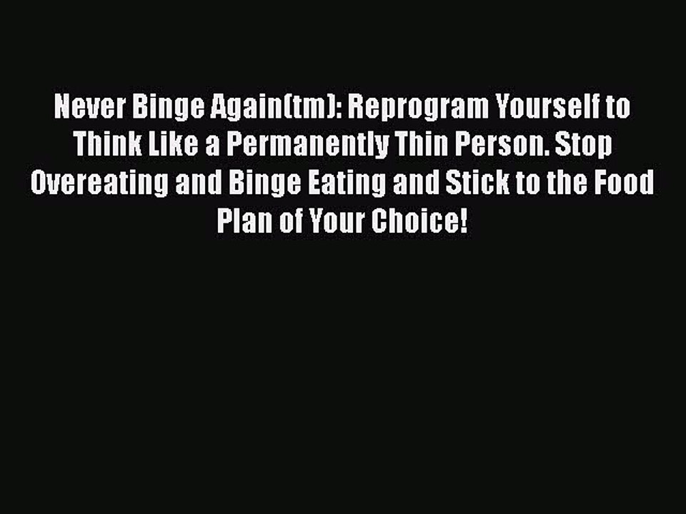 Download Books Never Binge Again(tm): Reprogram Yourself to Think Like a Permanently Thin Person.