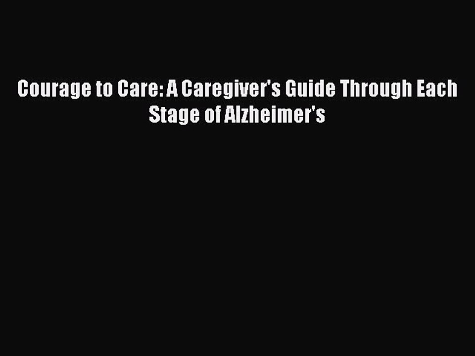Read Books Courage to Care: A Caregiver's Guide Through Each Stage of Alzheimer's ebook textbooks