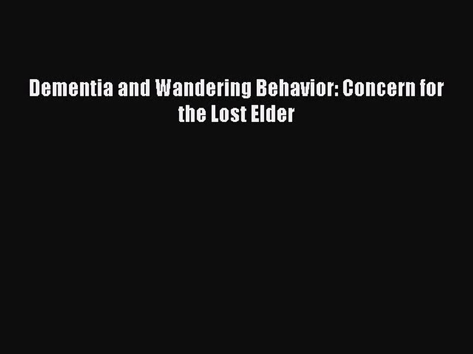 Read Books Dementia and Wandering Behavior: Concern for the Lost Elder E-Book Free