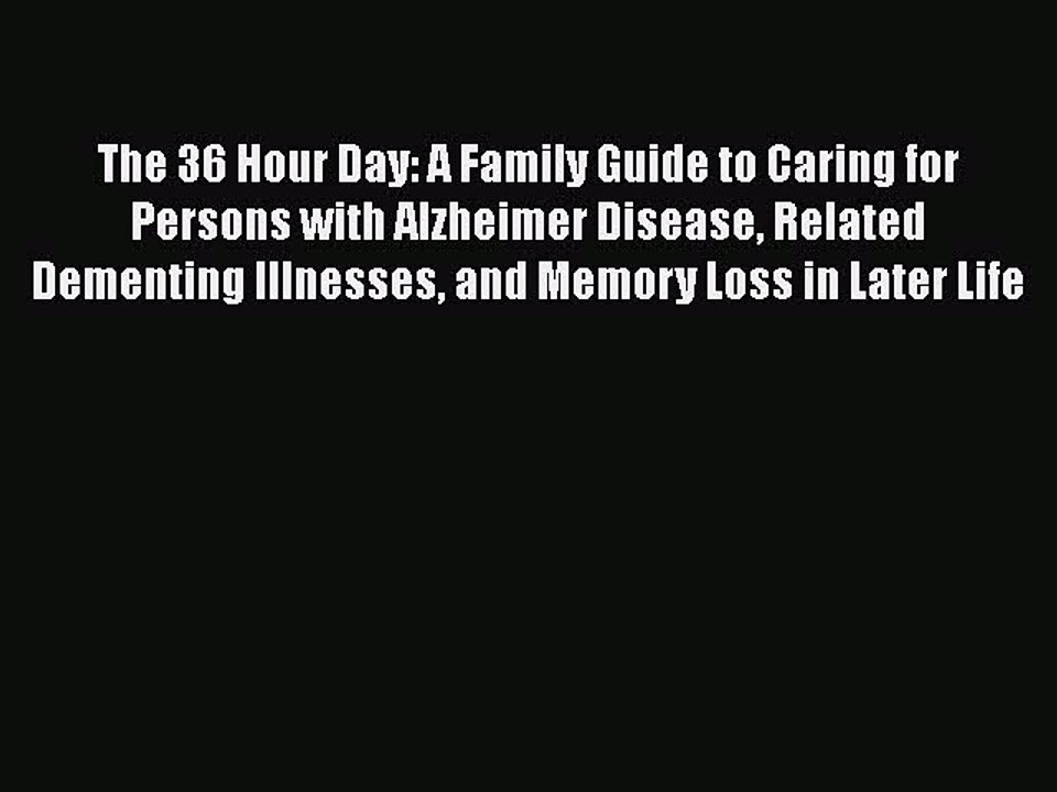 Read Books The 36 Hour Day: A Family Guide to Caring for Persons with Alzheimer Disease Related