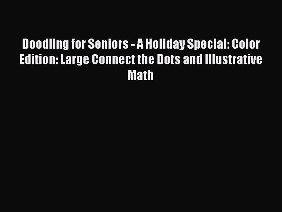 Read Books Doodling for Seniors - A Holiday Special: Color Edition: Large Connect the Dots