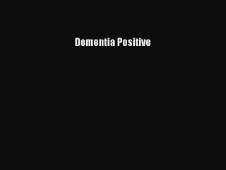 Read Books Dementia Positive ebook textbooks