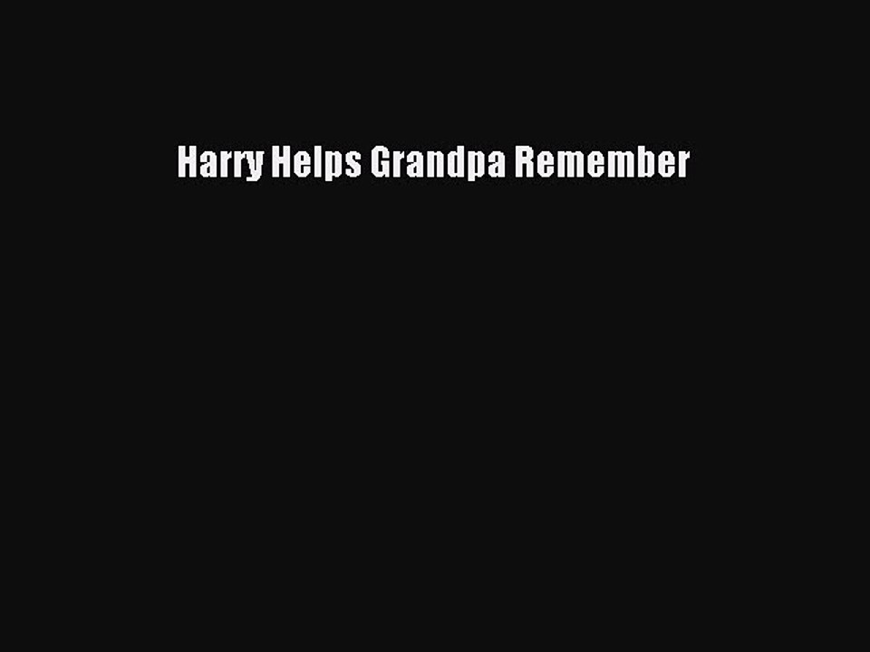 Read Books Harry Helps Grandpa Remember PDF Online