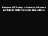 Read Books Allergies & B12 The Keys to Preventing Alzheimer's and Building Health: Prevention
