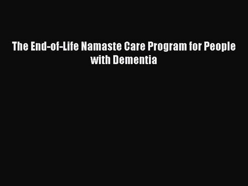 Read Books The End-of-Life Namaste Care Program for People with Dementia E-Book Free