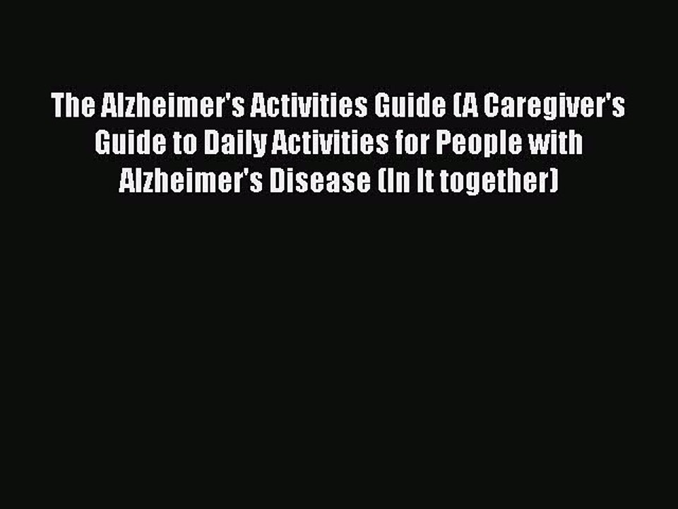 Read Books The Alzheimer's Activities Guide (A Caregiver's Guide to Daily Activities for People