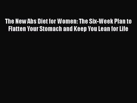 Read Books The New Abs Diet for Women: The Six-Week Plan to Flatten Your Stomach and Keep You