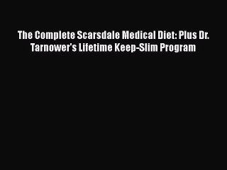 Read Books The Complete Scarsdale Medical Diet: Plus Dr. Tarnower's Lifetime Keep-Slim Program