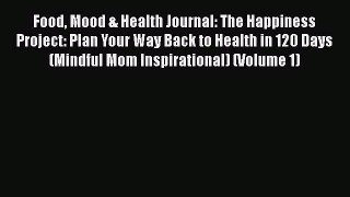 Read Books Food Mood & Health Journal: The Happiness Project: Plan Your Way Back to Health