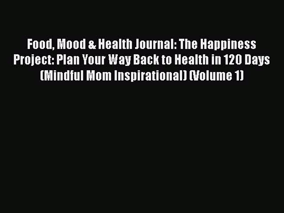 Read Books Food Mood & Health Journal: The Happiness Project: Plan Your Way Back to Health