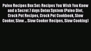 Read Paleo Recipes Box Set: Recipes You Wish You Knew and a Secret 7 days Detox System (Paleo