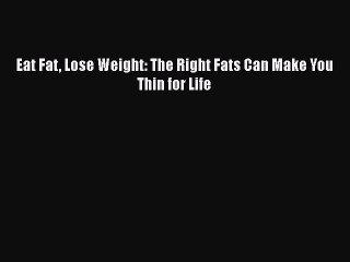 Download Books Eat Fat Lose Weight: The Right Fats Can Make You Thin for Life ebook textbooks