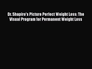 Read Books Dr. Shapiro's Picture Perfect Weight Loss: The Visual Program for Permanent Weight