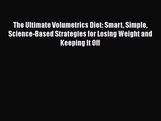 Read Books The Ultimate Volumetrics Diet: Smart Simple Science-Based Strategies for Losing