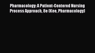 Read Pharmacology: A Patient-Centered Nursing Process Approach 8e (Kee Pharmacology) PDF Free