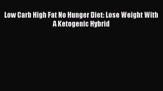 Download Books Low Carb High Fat No Hunger Diet: Lose Weight With A Ketogenic Hybrid Ebook