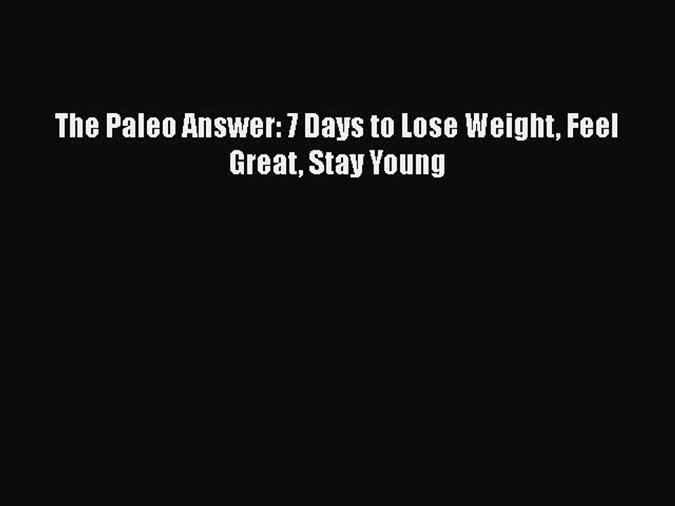 Read Books The Paleo Answer: 7 Days to Lose Weight Feel Great Stay Young ebook textbooks